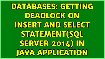 Databases: Getting deadlock on insert and select statement(sql server 2014) in java application