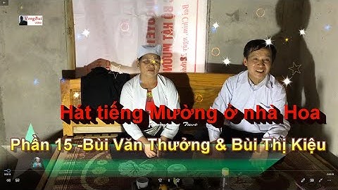 P15 - Hát tiếng Mường nhà Hoa : Bùi Văn Thưởng  & Bùi Thị Kiệu