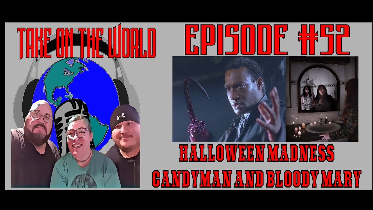 Episode 52 Take On The World Halloween Madness Candyman and Bloody