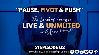 S1 Episode 02: "PAUSE, PIVOT & PUSH" Podcast