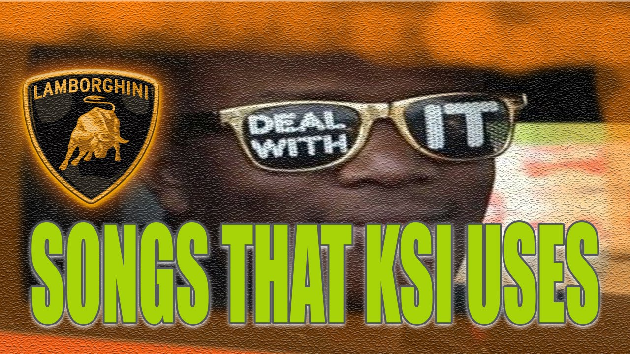 Songs that KSI uses in his videos YouTube