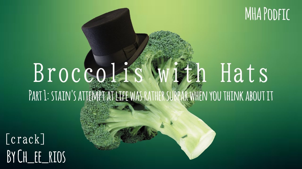 Broccolis with Hats: PART 1 [MHA PODFIC] [crack]
