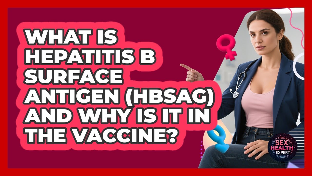 What Is Hepatitis B Surface Antigen (HBsAg) And Why Is It In The Vaccine? - Sex Health Expert