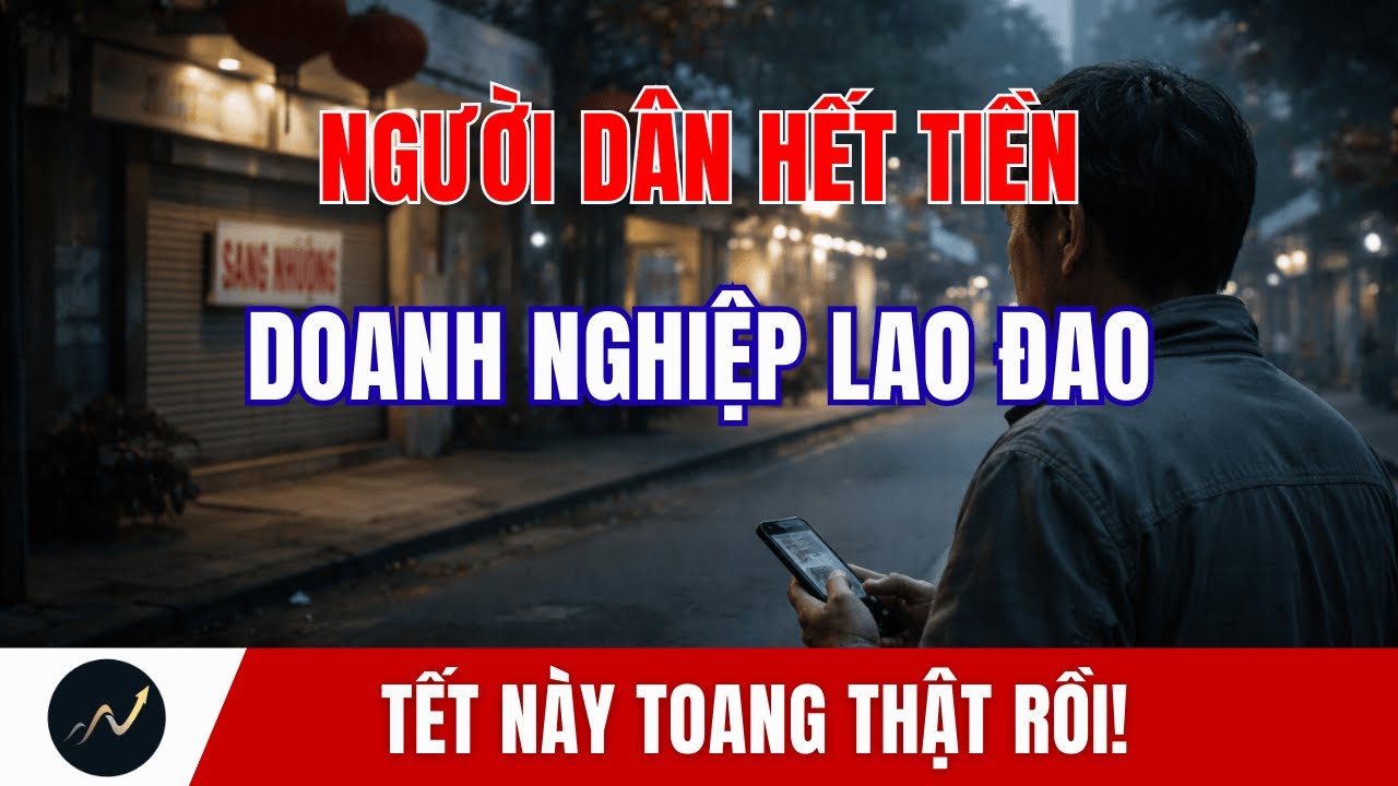 Chưa Bao Giờ Như Tết 2026: Người Dân Hết Tiền, Doanh Nghiệp Lớn Lao Đao