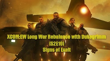 Signs of Exalt - S2E10 - XCOM:EW Long War Rebalance with Dukegrimm