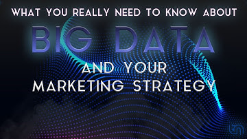 What You REALLY Need To Know About Big Data And Your Marketing Strategy