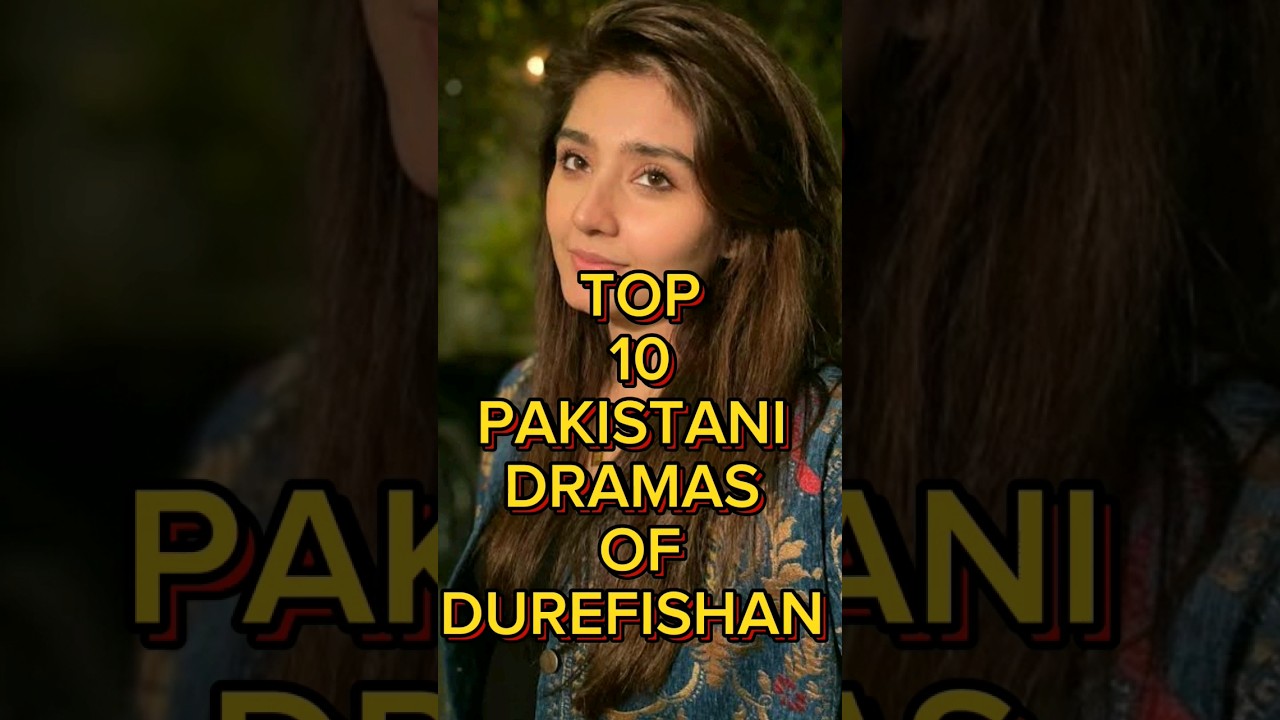 TOP 10 PAKISTANI DRAMAS OF DUR-E-FISHAN SALEEM 