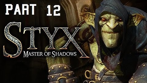 Styx: Master of Shadows Part 12 - No commentary