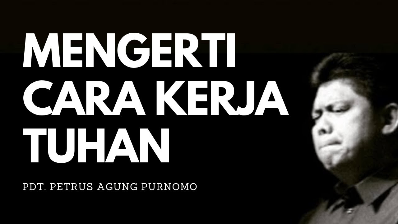 Pdt. Petrus Gung Purnomo - MENGERTI CARA KERJA TUHAN