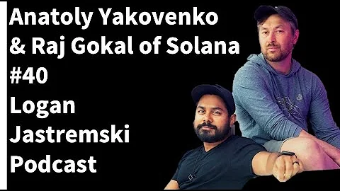 Anatoly Yakovenko & Raj Gokal | Solana Founders state of the Ecosystem| Logan Jastremski Podcast #40