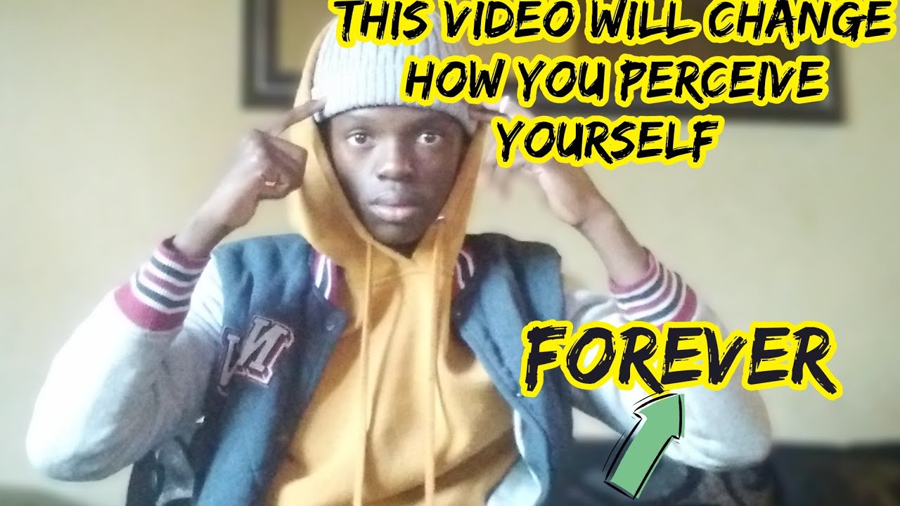 this video will change how you perceive yourself forever YouTube