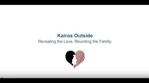 Kairos Outside: Revealing the love. Reuniting the family.