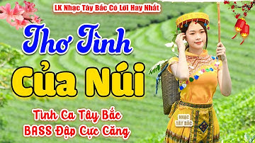 LK Nhạc Tây Bắc REMIX 2024 | THƠ TÌNH CỦA NÚI | Tình Ca Tây Bắc BASS Đập Cực Căng | Cả Bản Phiêu