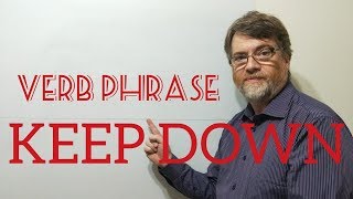 English Tutor Nick P Verb Phrase (200) Keep Down - Eight Meanings