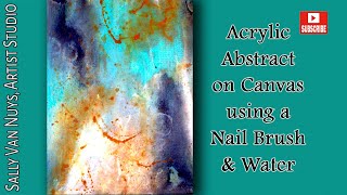 Acrylic Abstract on Canvas Using a Nail Brush and Water @SallyVanNuysArtist