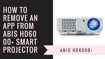 How to remove an App from the ABIS HD6000 Plus Projector