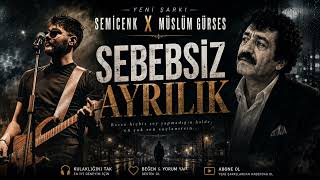 Semicenk X Müslüm Gürses - Sebebsiz Ayrılık (2026 Mix)