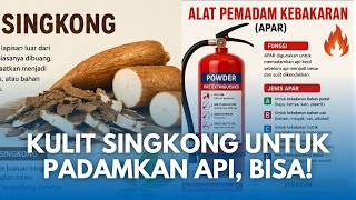 TERNYATA BISA! Kulit Singkong Untuk Padamkan Api Kebakaran, Bisa Berbentuk Bom Pemadam