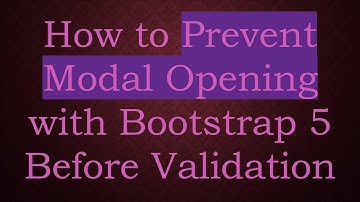 How to Prevent Modal Opening with Bootstrap 5 Before Validation