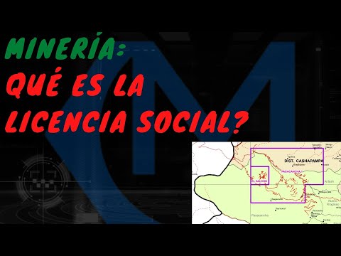MINERÍA: ¿Qué es la licencia SOCIAL? COMUNIDADES Y LICENCIA SOCIAL PARA PROYECTOS MINEROS.