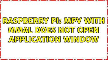 Raspberry Pi: MPV with MMAL does not open application window