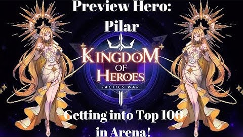 Kingdom of Heroes: Tactics War| Hero Preview: Pilar! Getting into the top 100 in arena!