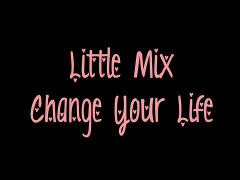 Little Mix - Change Your Life (LYRICS ON SCREEN)