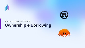 Rust per principianti | Modulo 8: Ownership e Borrowing (Prima parte)