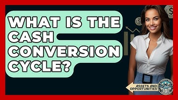 What Is The Cash Conversion Cycle? - AssetsandOpportunity.org