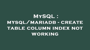 MySQL : mysql/mariadb - create table column index not working