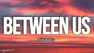 Little Mix - Between Us (Lyrics)