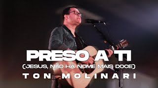 Video thumbnail of "Preso a Ti (Ao Vivo) - Ton Molinari"