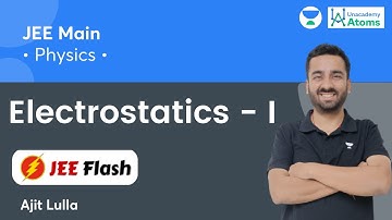 Electrostatics - I: Short Summary | JEE Flash | Unacademy Atoms | JEE Physics | Ajit Lulla