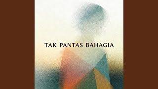 TAK PANTAS BAHAGIA