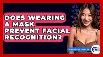 Does Wearing A Mask Prevent Facial Recognition? - Everyday-Networking