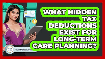 What Hidden Tax Deductions Exist For Long-term Care Planning? - Wealth Advisor Success Hub