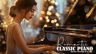 Top Romantic Piano Music 2024 - The Best Legendary Piano Instrumental Love Songs Of All Time