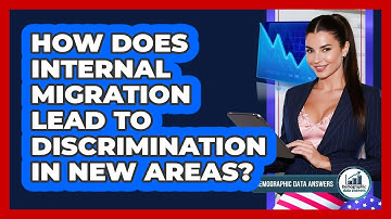 How Does Internal Migration Lead To Discrimination In New Areas? - Demographic Data Answers