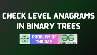 #1101 GFG POTD | Check Level Anagrams in Binary Trees | GFG Solutions | 21-09-2026