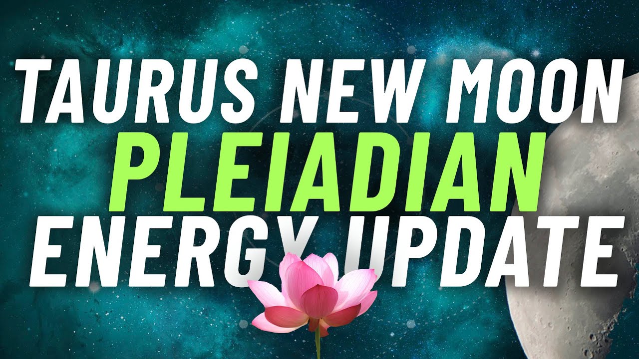 PLEIADIAN MESSAGE New Moon in Taurus May 11, 2021 | Energy Update & New ...