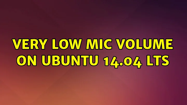 Very low mic volume on ubuntu 14.04 LTS