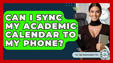 Can I Sync My Academic Calendar To My Phone? - The Time Management Pro