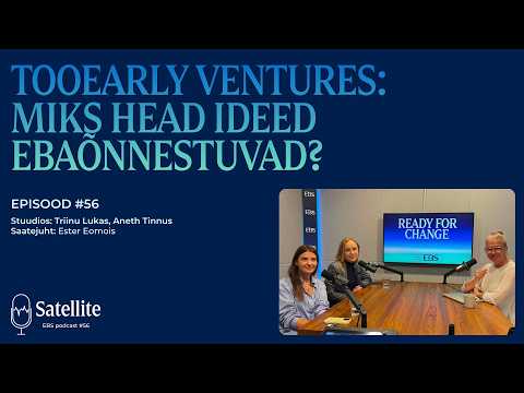 Satellite #56 - TooEarly Ventures: Miks head ideed ebaõnnestuvad?