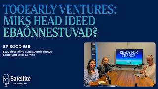 Satellite #56 - TooEarly Ventures: Miks head ideed ebaõnnestuvad?