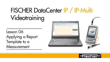 FISCHER DataCenter - Training: Lesson 06 - Applying a Report Template to a Measurement