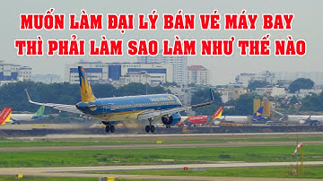 Muôn Làm Đại Lý Vé Máy Bay Thì Phải Làm Sao Làm Như Thế Nào