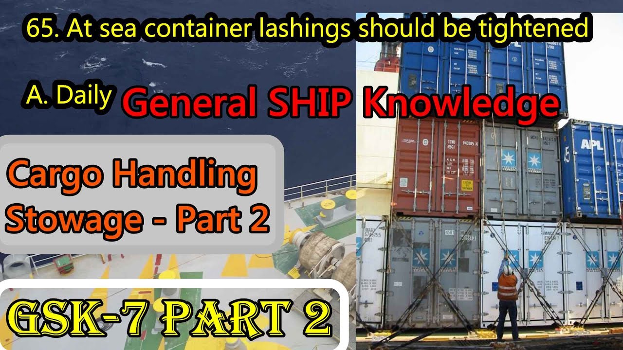 Cargo Handling & Stowage Part 2 / GSK 7(ii) / General Ship Knowledge