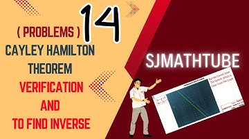 Cayley Hamilton Theorem: ( PROBLEMS ) Verification And to find  Inverse