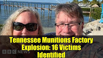 Tennessee Munitions Factory Explosion: 16 Victims Identified