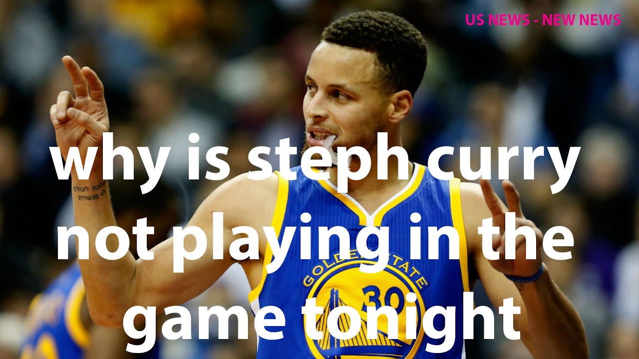 US NEWS why is stephen curry not playing in the game tonight NEW
